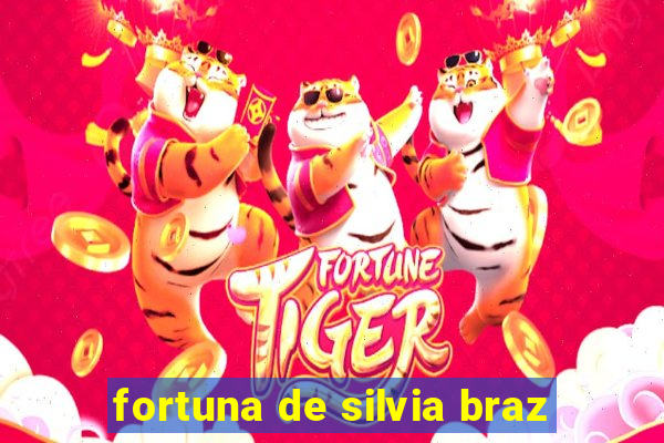 fortuna de silvia braz