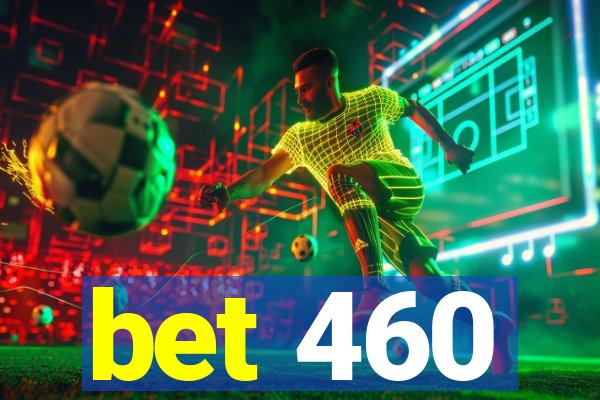 bet 460