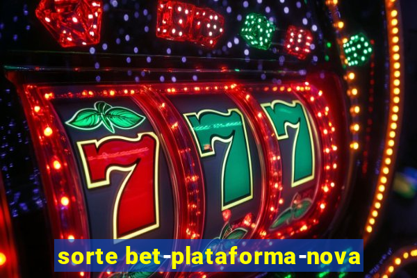 sorte bet-plataforma-nova