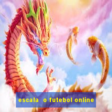 escala  o futebol online