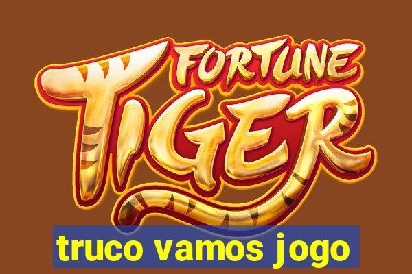 truco vamos jogo