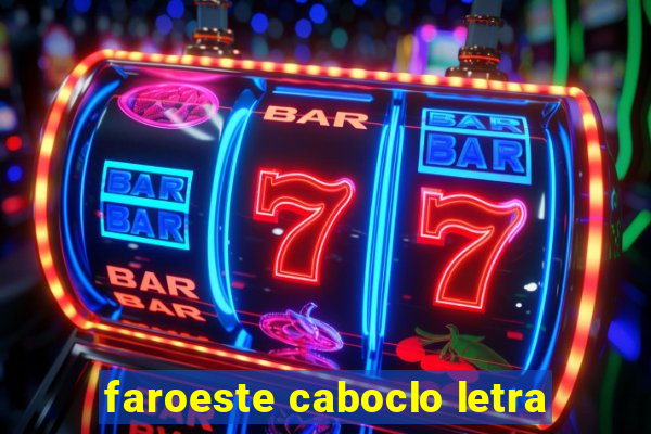 faroeste caboclo letra