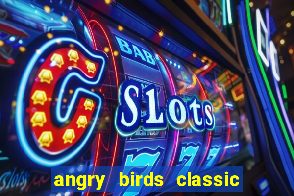 angry birds classic 1.0 apk