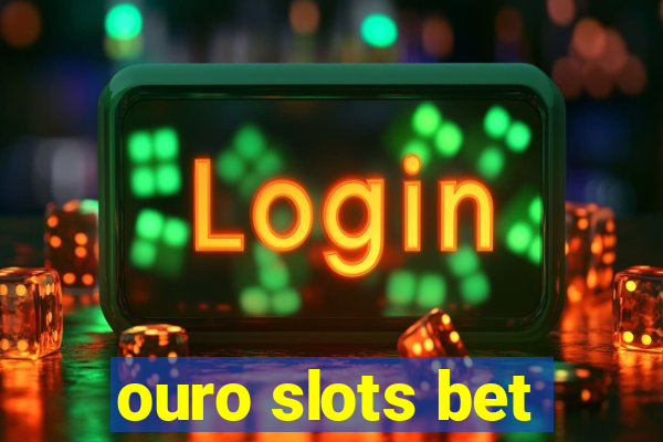 ouro slots bet