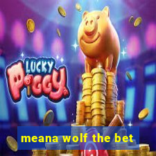 meana wolf the bet