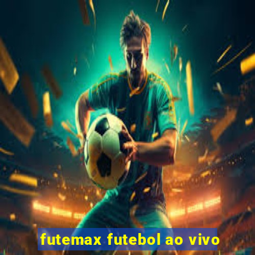 futemax futebol ao vivo