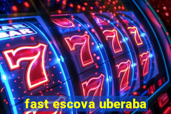 fast escova uberaba