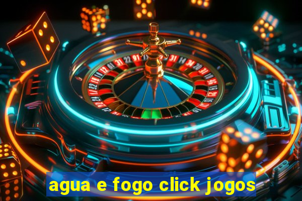 agua e fogo click jogos