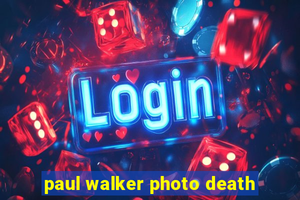 paul walker photo death