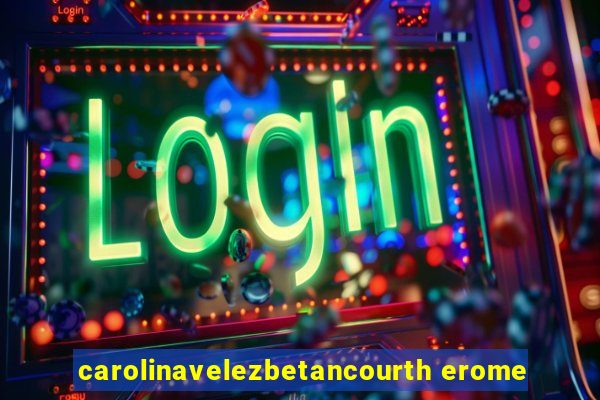 carolinavelezbetancourth erome