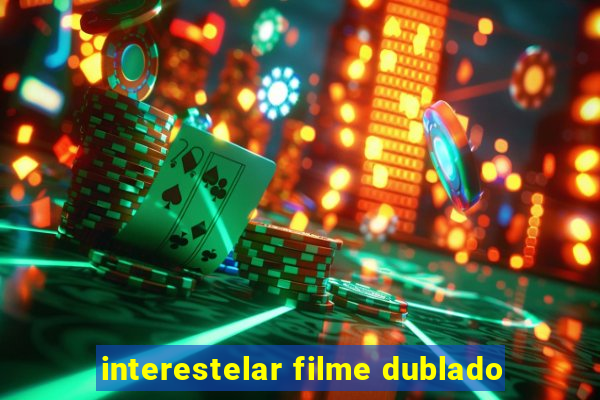 interestelar filme dublado