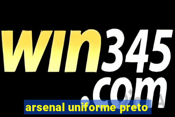 arsenal uniforme preto