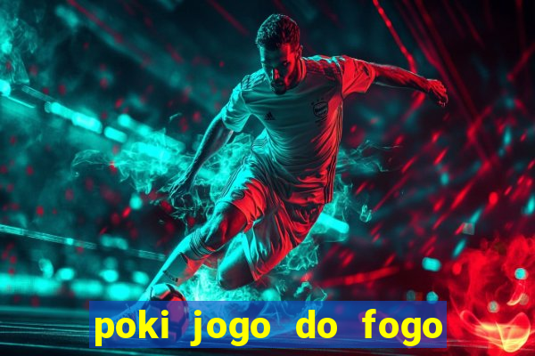 poki jogo do fogo e agua