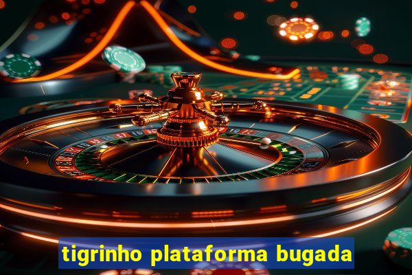 tigrinho plataforma bugada