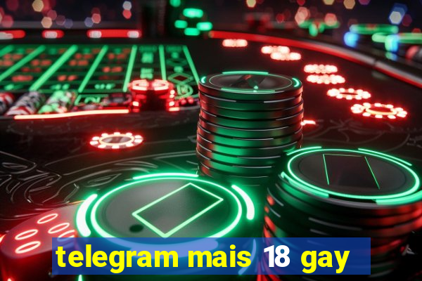 telegram mais 18 gay