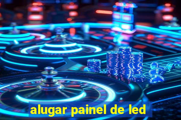 alugar painel de led