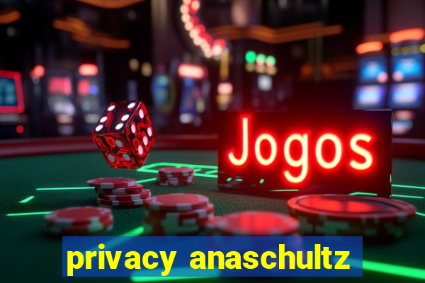 privacy anaschultz