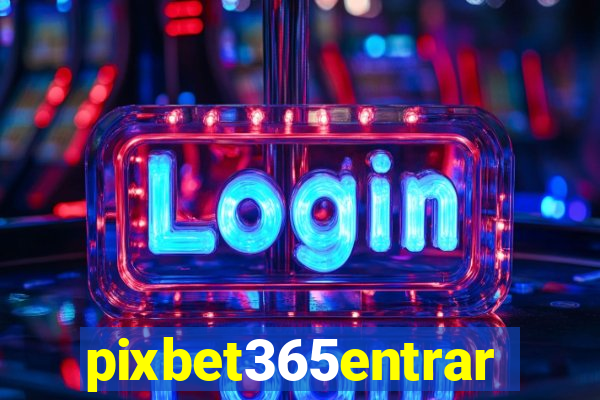 pixbet365entrar