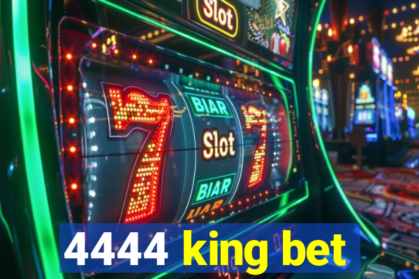 4444 king bet