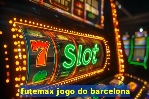 futemax jogo do barcelona