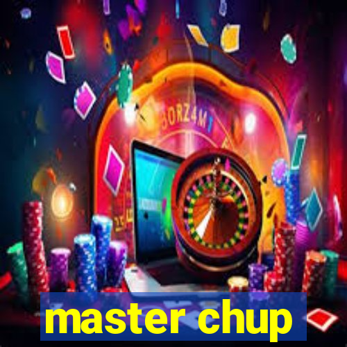 master chup