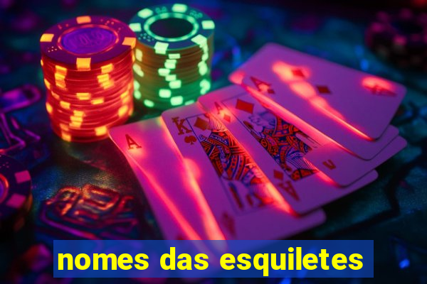 nomes das esquiletes