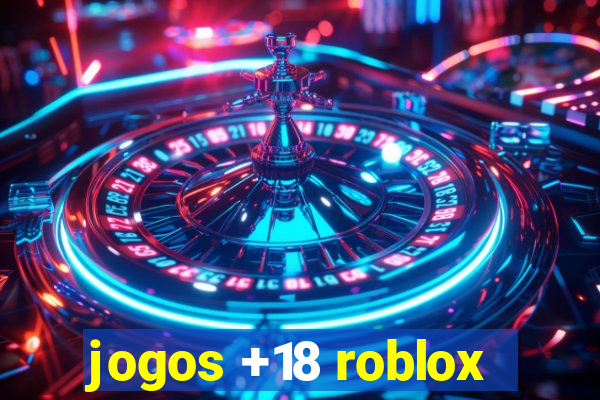 jogos +18 roblox