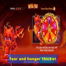 fear and hunger thicket