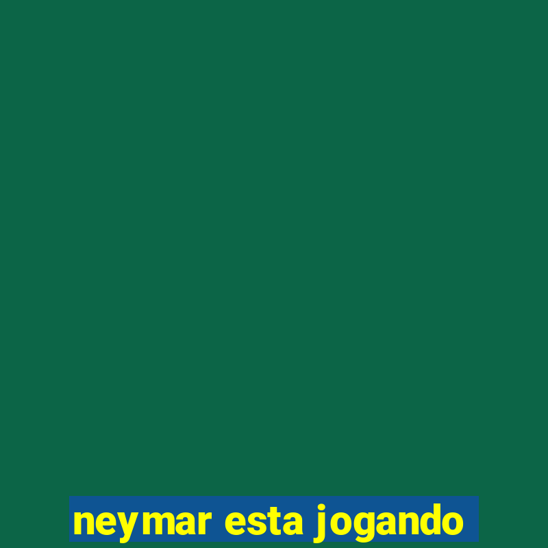 neymar esta jogando