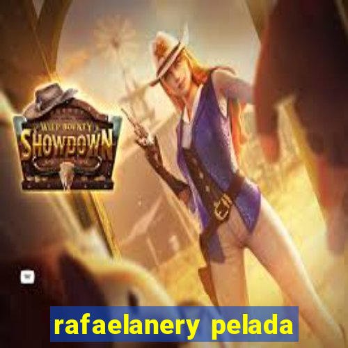 rafaelanery pelada