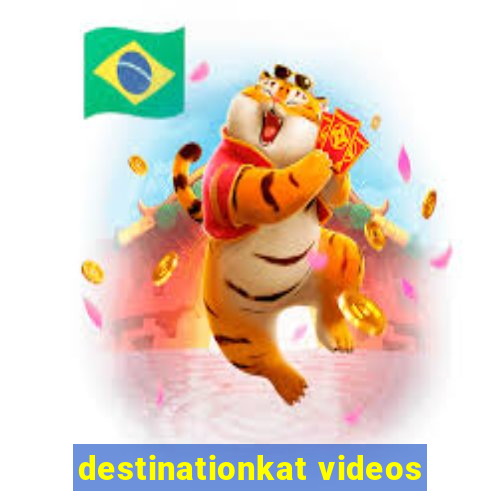 destinationkat videos