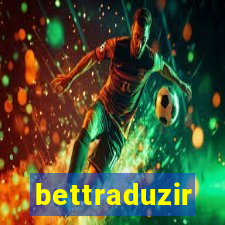 bettraduzir