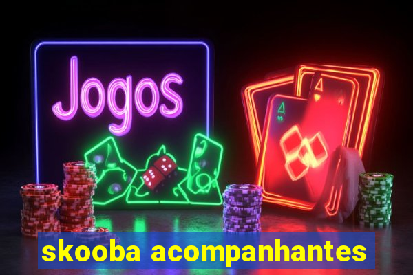 skooba acompanhantes