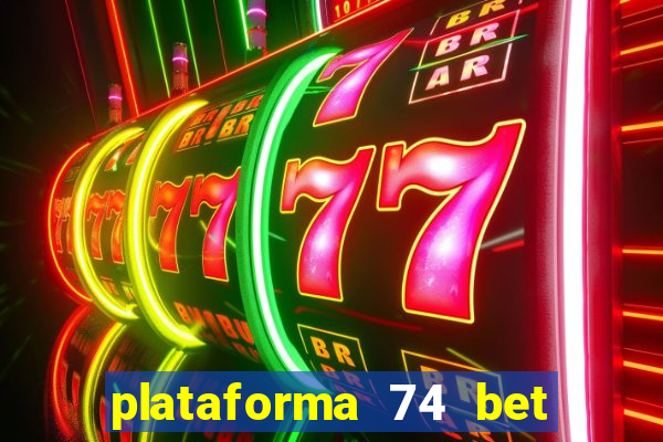 plataforma 74 bet é confiável