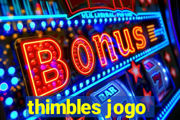 thimbles jogo