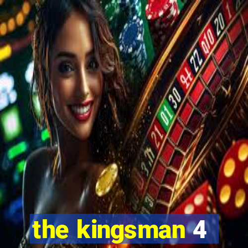 the kingsman 4