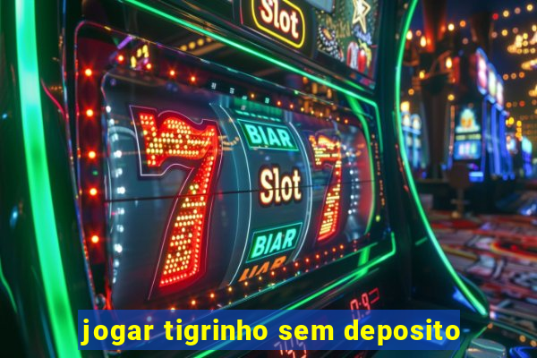 jogar tigrinho sem deposito