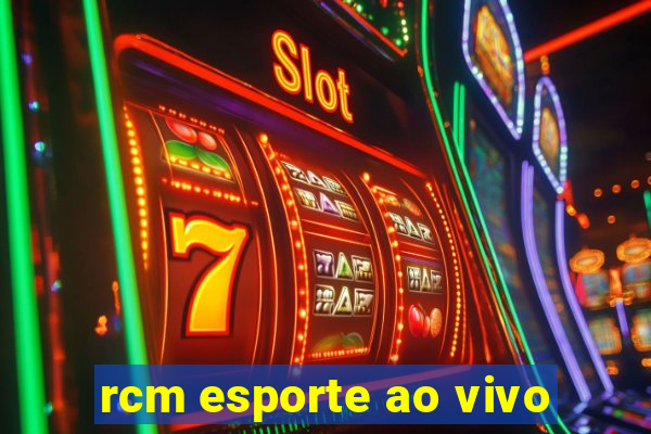 rcm esporte ao vivo