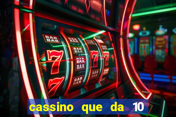 cassino que da 10 reais no cadastro