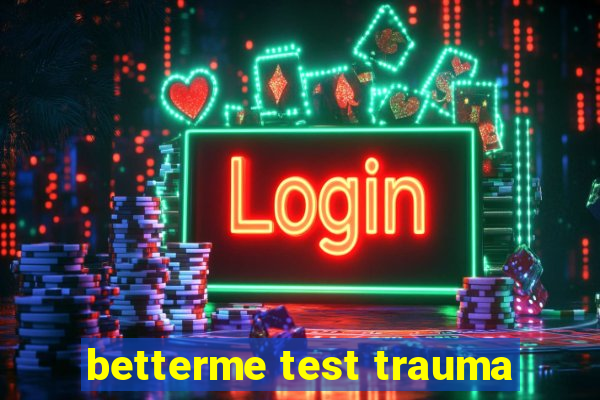 betterme test trauma