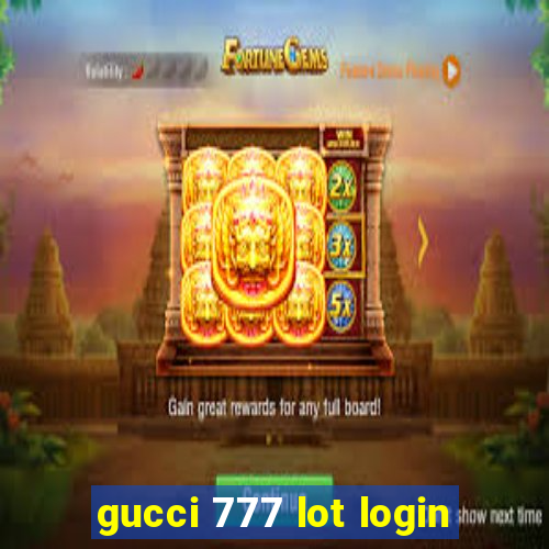 gucci 777 lot login