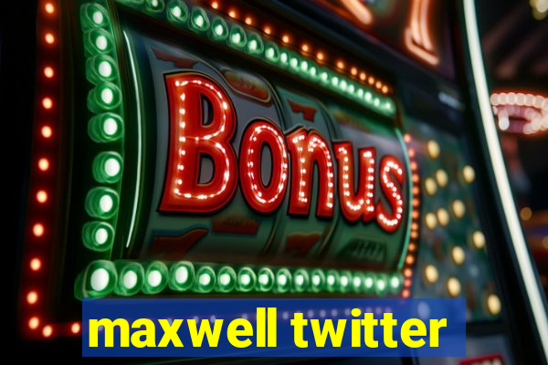 maxwell twitter