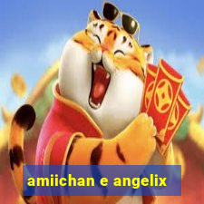 amiichan e angelix