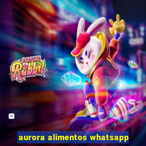 aurora alimentos whatsapp