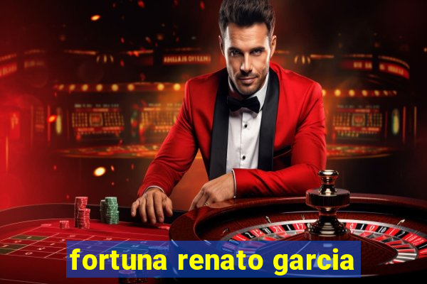 fortuna renato garcia