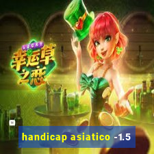 handicap asiatico -1.5