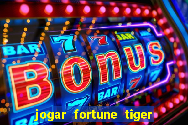 jogar fortune tiger de graca