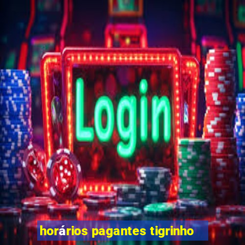 horários pagantes tigrinho