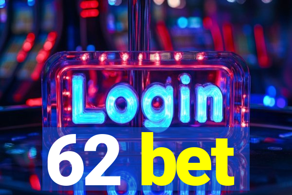 62 bet