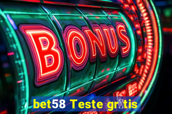 bet58 Teste gr谩tis